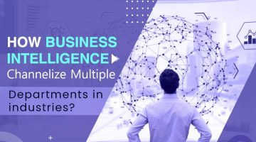 How-Business-Intelligence-Channelize-Multiple-Departments-in-industries-1 How-Business-Intelligence-Channelize-Multiple-Departments-in-industries-1
