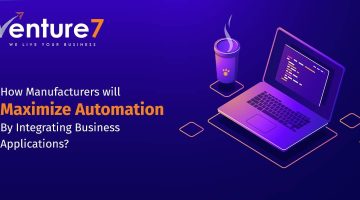 How-Manufacturers-will-Maximize-Automation-By-Integrating-Business-Applications How-Manufacturers-will-Maximize-Automation-By-Integrating-Business-Applications
