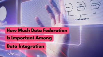 How-Much-Data-Federation-Is-Important-Among-Data-Integration